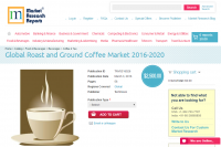 Global Roast and Ground Coffee Market 2016 - 2020