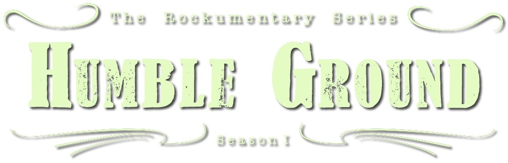 Humble Ground Rockumentary Series