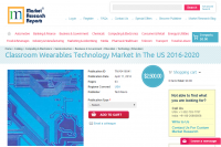 Classroom Wearables Technology Market In The US 2016 - 2020