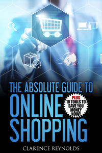 The Absolute Guide to Online Shopping by Clarence Reynolds