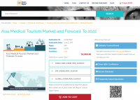 Asia Medical Tourism Market and Forecast To 2022
