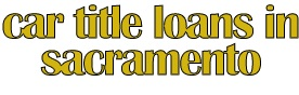 Car Title Loans in Sacramento