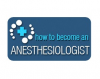 Become an Anesthesiologist. How-to'