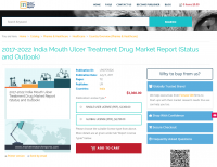 2017-2022 India Mouth Ulcer Treatment Drug Market Report