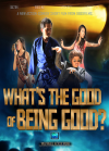 What’s the Good of Being Good? Poster'