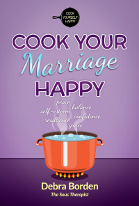 Cook Your Marriage Happy by Debra Borden