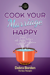 Cook Your Marriage Happy by Debra Borden'