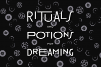 Rituals and Potions for Dreaming