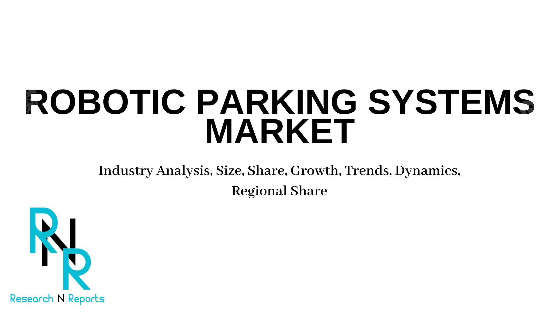 Global Robotic Parking Systems Market Industry Analysis, Siz'