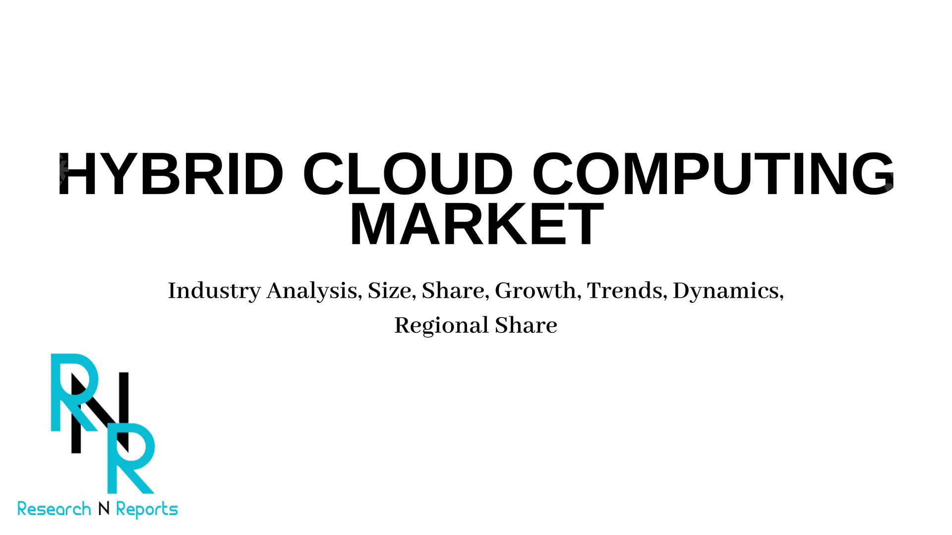 Global Hybrid Cloud Computing Market Focus on Industry Growt'