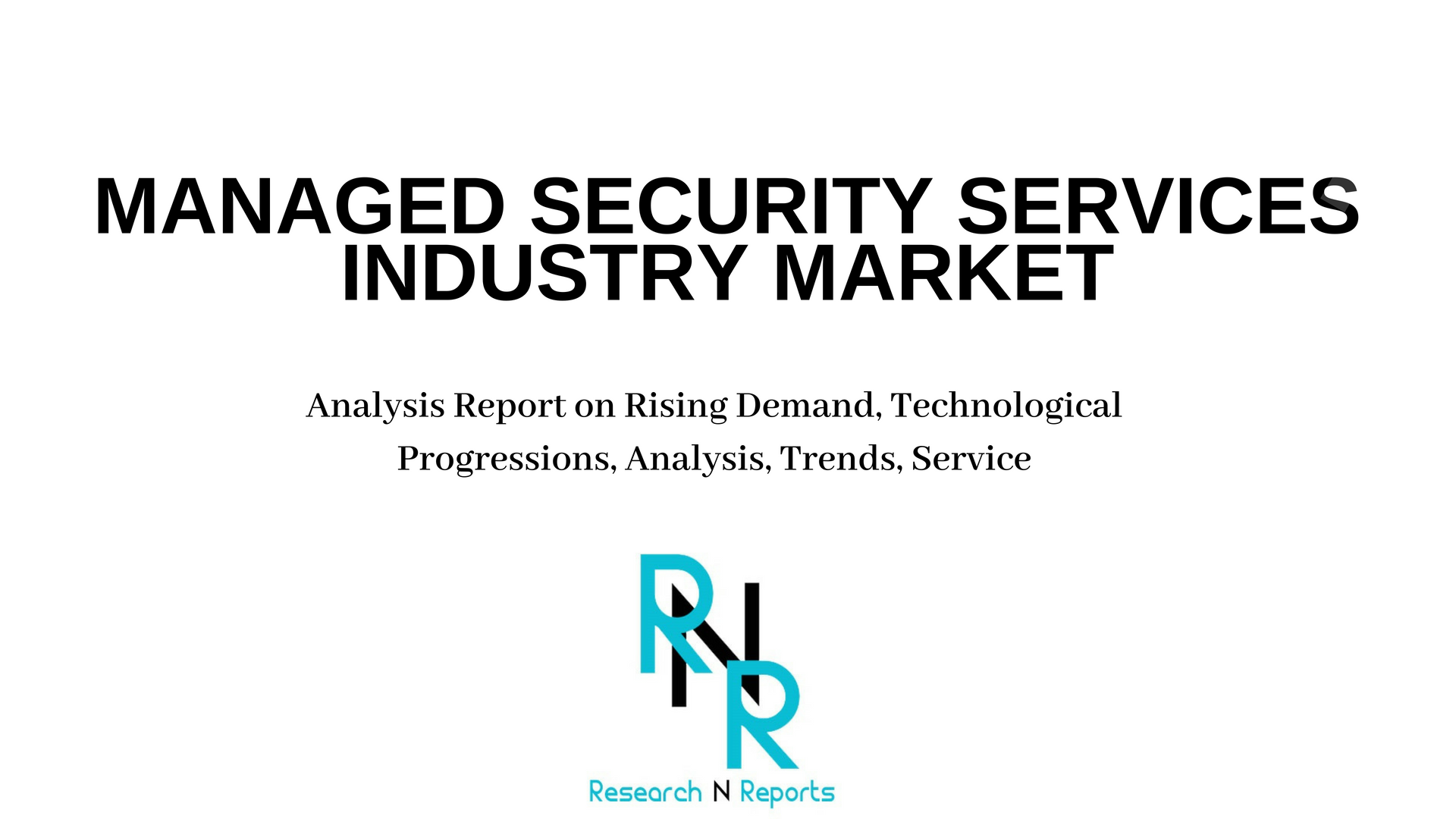 Global Managed Security Services Industry Market Analysis Re'