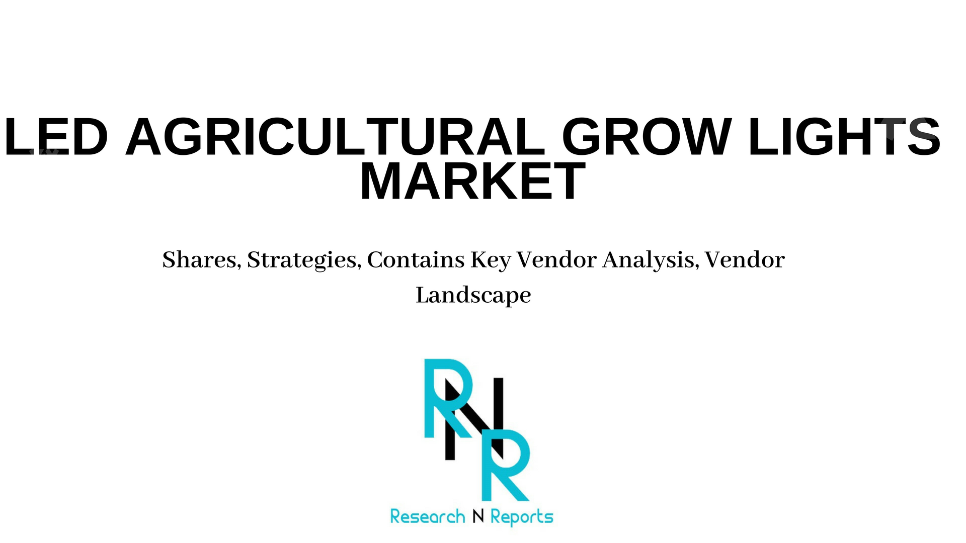 LED Agricultural Grow Lights Market Shares, Strategies, Con'