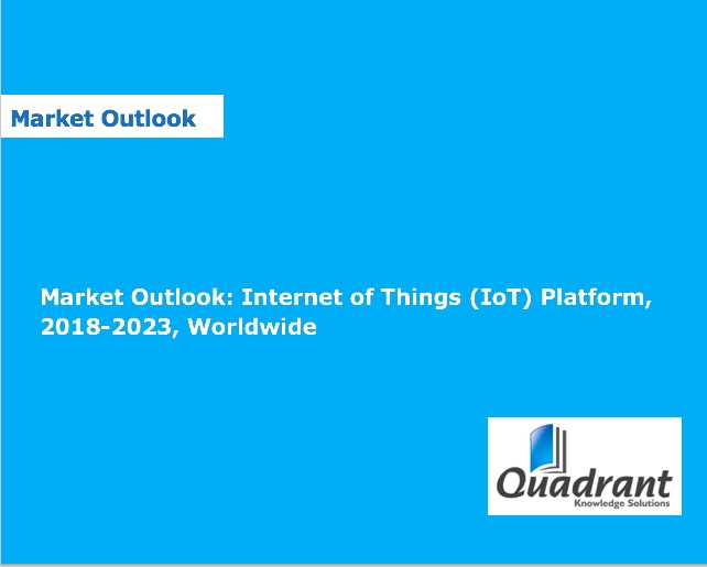 IoT Platform Market Outlook Research 2018-2023 - Quadrant Kn