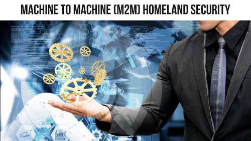 Machine To Machine (M2M) Homeland Security'