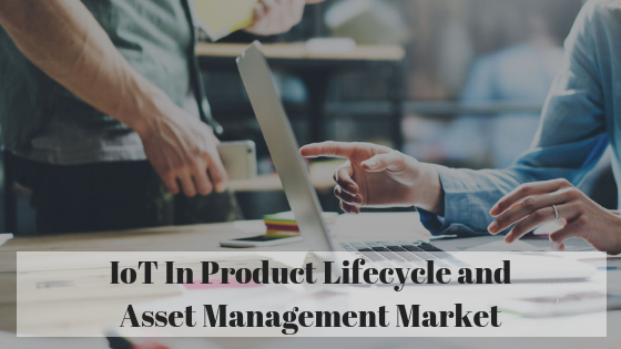 IoT In Product Lifecycle And Asset Management'