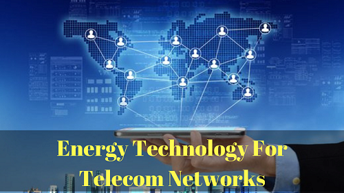 Energy Technology For Telecom Networks'