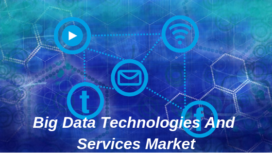 Big Data Technologies And Services Market'