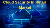 Cloud Security In Retail Market