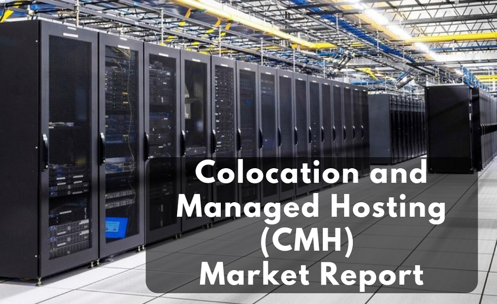 Colocation And Managed Hosting (CMH) Market