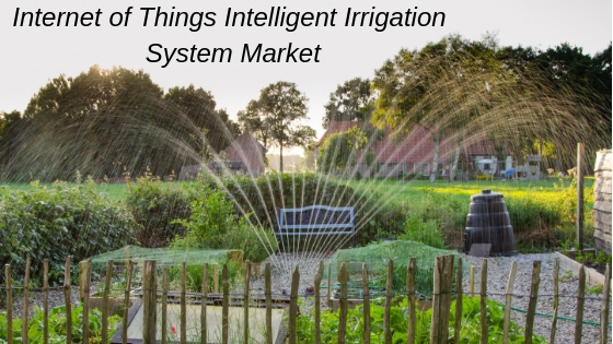 Internet of Things Intelligent Irrigation System Market