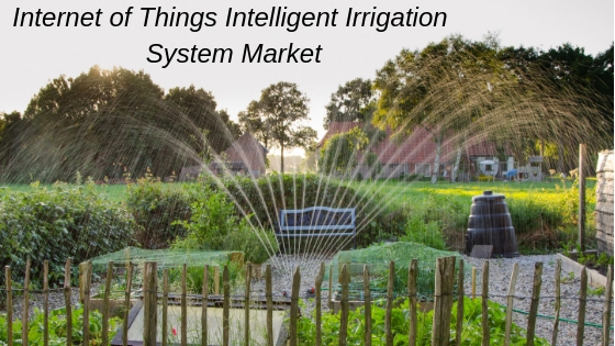 Internet of Things Intelligent Irrigation System Market'