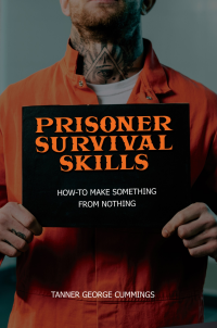 Prisoner Survival Skills: How to Make Something From Nothing