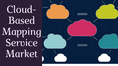 Latest Report on Cloud-Based Mapping Service Market Top Key'
