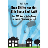Drop Utility and Gas Bills like a Bad Habit: Over 270 Ways o