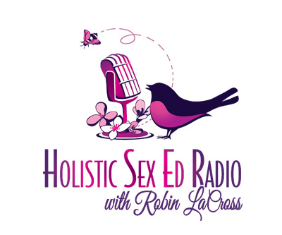 Holistic Sex Ed Radio with Robin LaCross: For Parents Raisin'