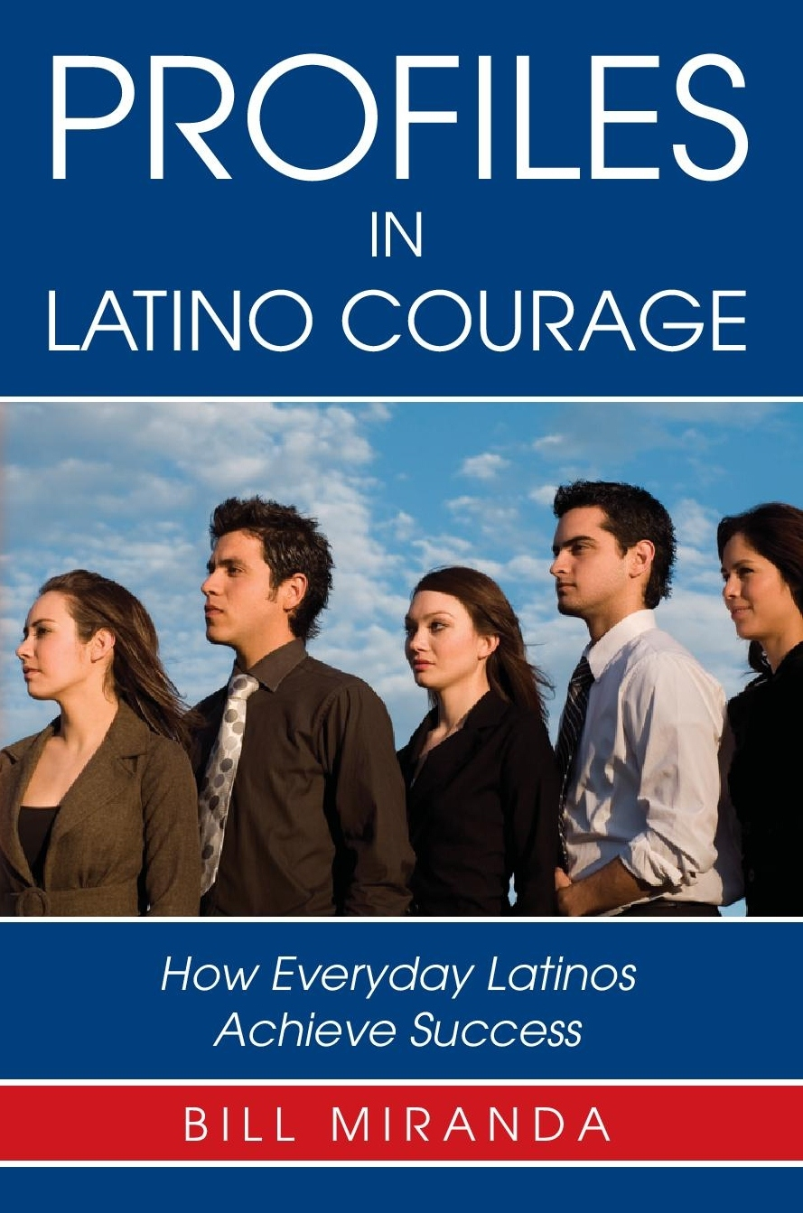 Profiles In Latino Courage: How Everyday Latinos Achieve Suc'