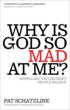 'Why is God so Mad At Me' by Pat Schatzline's available ever'