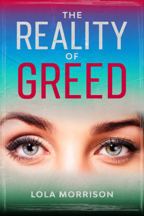 The Reality of Greed by Lola Morrison'