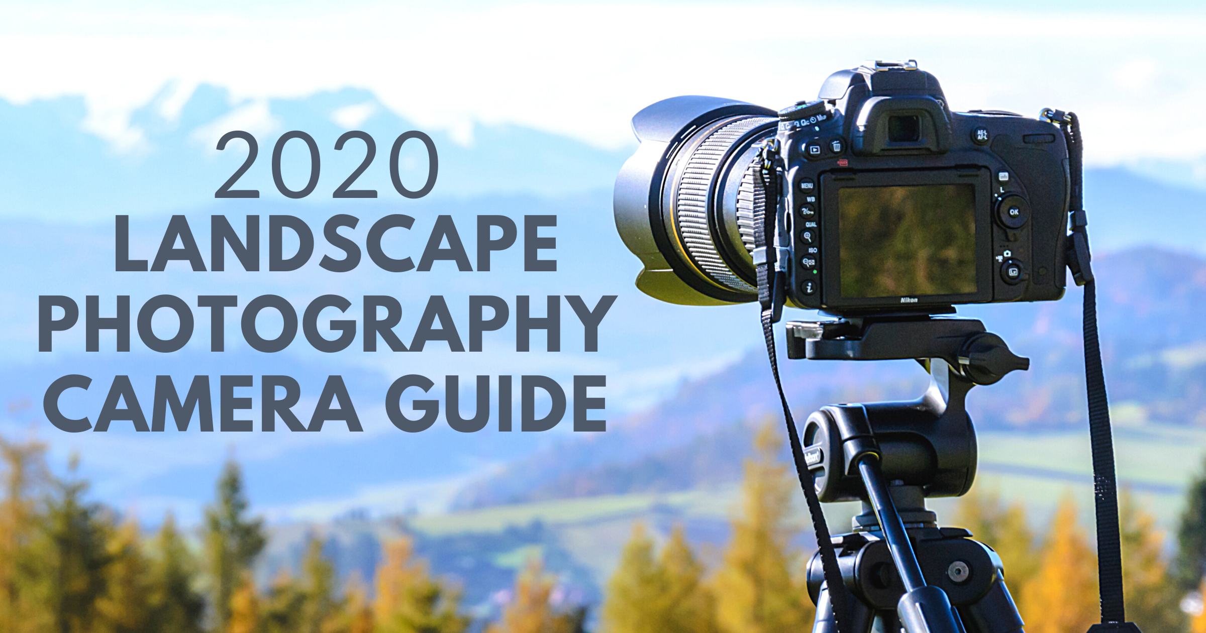 2020 Landscape Photography Camera Guide