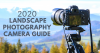 2020 Landscape Photography Camera Guide'