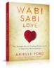 Wabi Sabi Love - The Ancient Art of Finding Perfect Love in