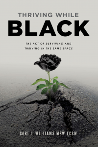 Thriving While Black by Cori J. Williams MSW LCSW