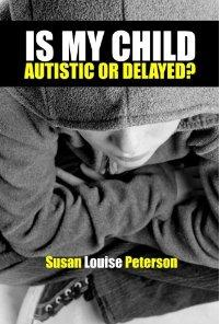 Is My Child Autistic or Delayed?