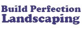 Build Perfection Landscaping - Residential Landscaping Service Richmond TX Logo