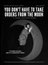 You Don't Have to Take Orders from the Moon'