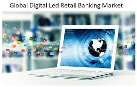 Digital Led Retail Banking Market is Booming Worldwide : Tan