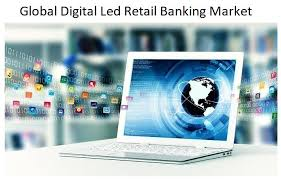 Digital Led Retail Banking Market is Booming Worldwide : Tan'