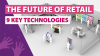 The Future of Retail - 9 Key Technologies'