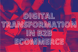 Digital Transformation B2B Ecommerce Market to Watch: Spotli'