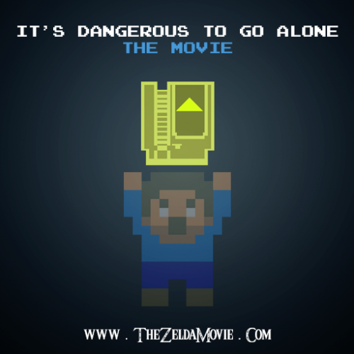 It's Dangerous To Go Alone'