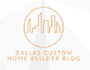 Dallas Custom Home Builder Blog