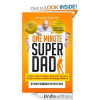 One Minute Super Dad: 99 One Minute methods to raise positiv'