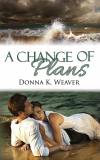 A Change of Plans by Donna K. Weaver'