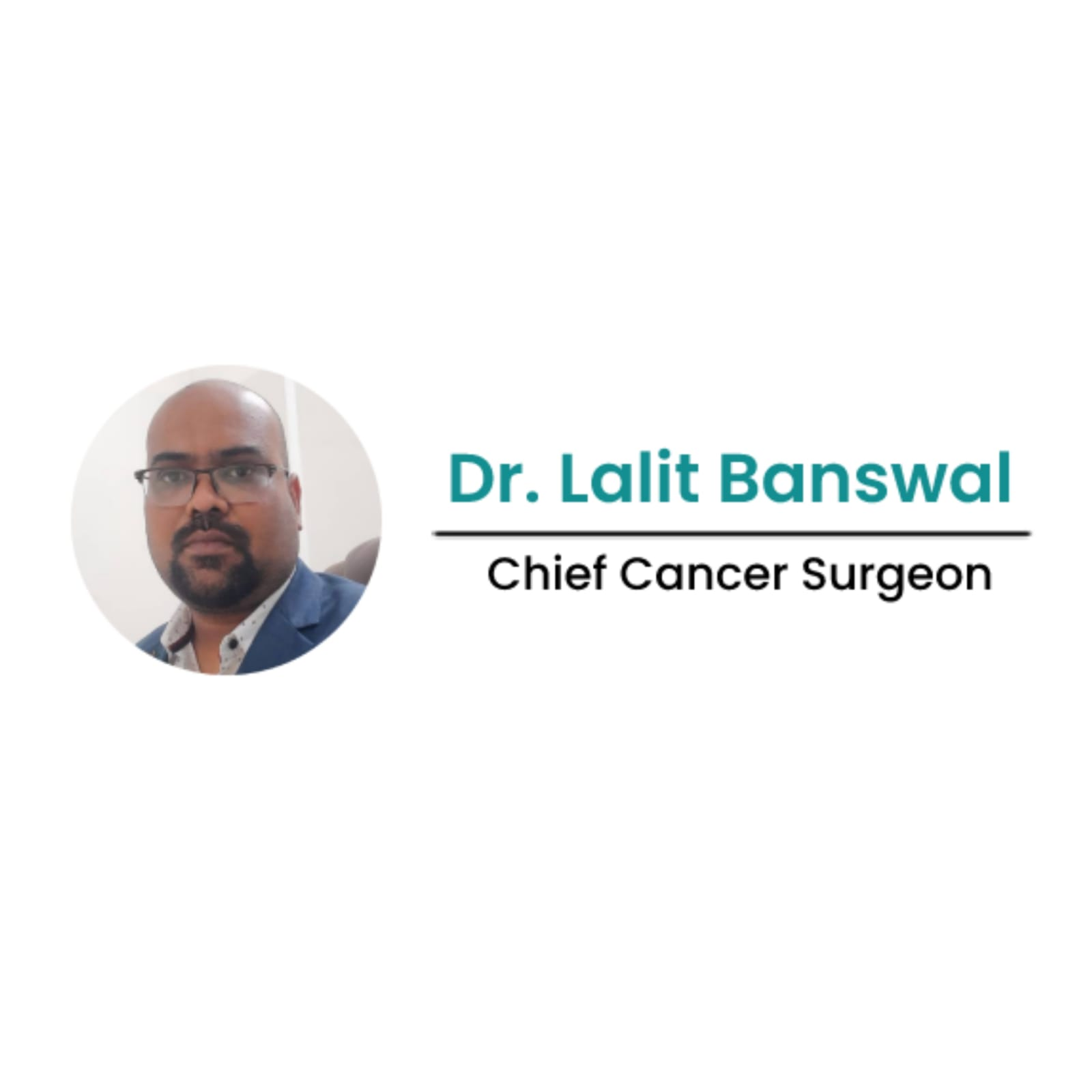 Dr. Lalit Banswal : Cancer surgeon
