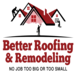 Company Logo For Better Roofing &amp; Remodeling'