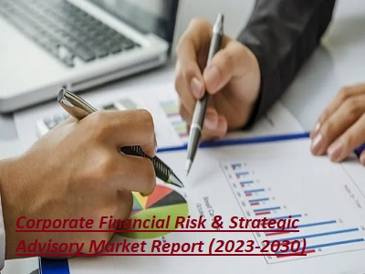 Corporate Financial Risk &amp; Strategic Advisory Market'
